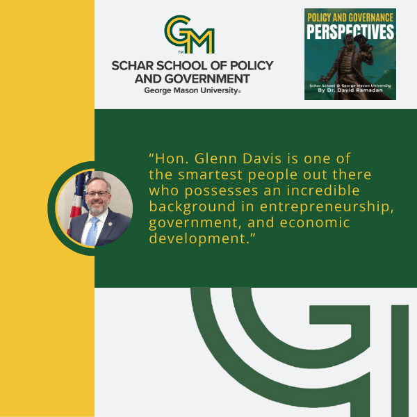 An interlocking green and gold G and M appear at the top followed by the text "Schar School of Policy and Government, George Mason University." In the middle of the page is a man in a gray suit, white collared shirt, and blue tie. Next to the man is the text, "Hon. Glenn Davis is one of the smartest people out there who possesses an incredible background in entrepreneurship, government, and economic development."